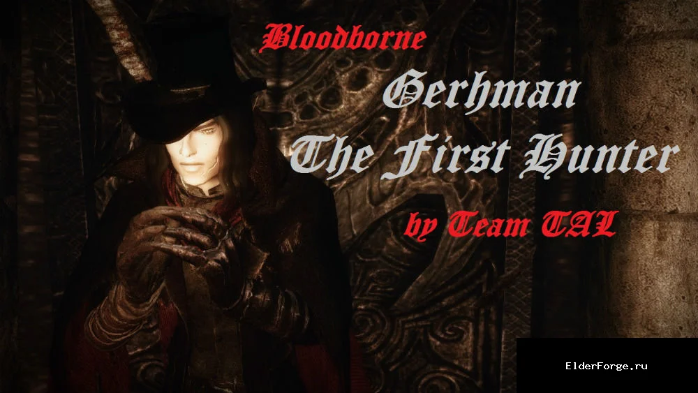 Обложка мода: Bloodborne Gerhman The First Hunter by Team TAL — Сет Первого Охотника преподобного Германа LE